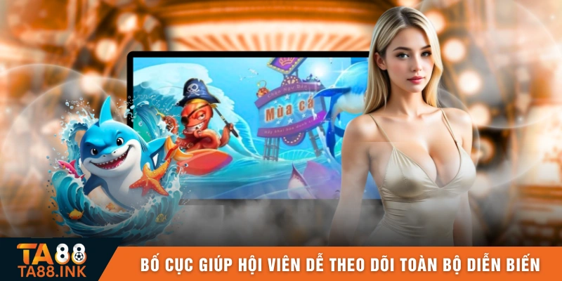 Bố cục hiển thị giúp hội viên dễ theo dõi toàn bộ diễn biến