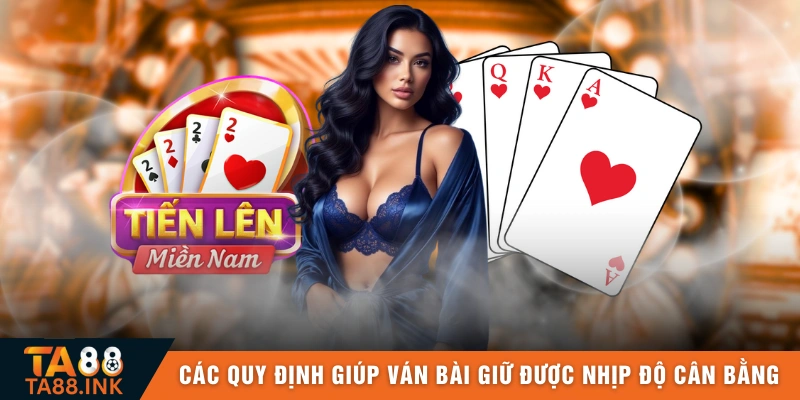 Các quy định giúp ván bài giữ được nhịp độ cân bằng