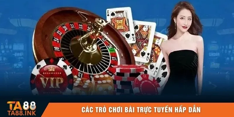 Các trò chơi bài trực tuyến hấp dẫn