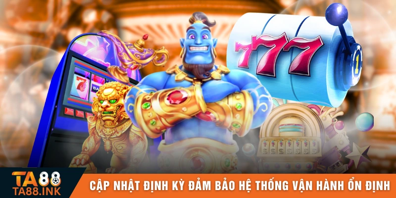 Cập nhật định kỳ nhằm đảm bảo hệ thống vận hành ổn định