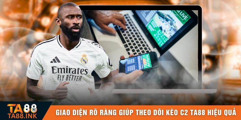 Giao diện rõ ràng giúp việc theo dõi kèo C2 TA88 hiệu quả