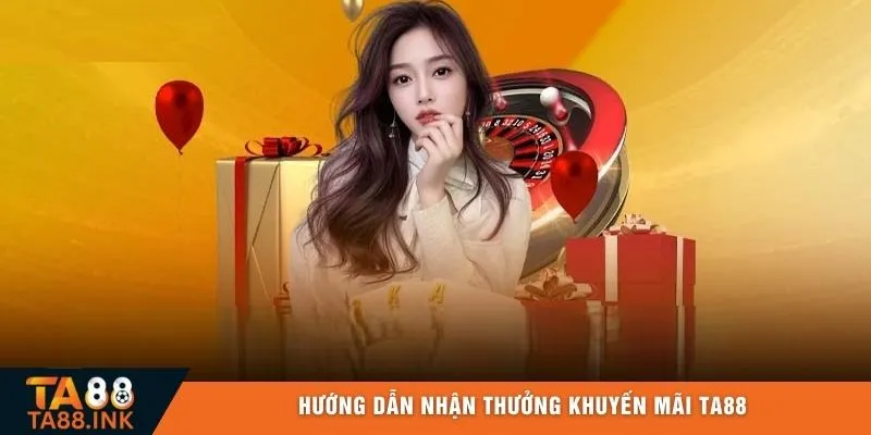 Hướng dẫn nhận thưởng khuyến mãi TA88