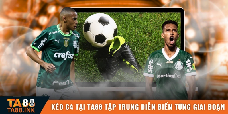 Kèo C4 tại TA88 tập trung vào diễn biến theo từng giai đoạn