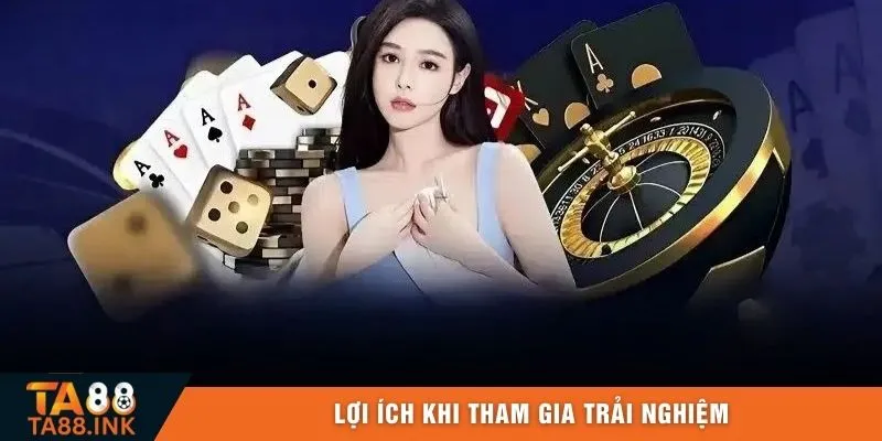 Lợi ích khi tham gia trải nghiệm