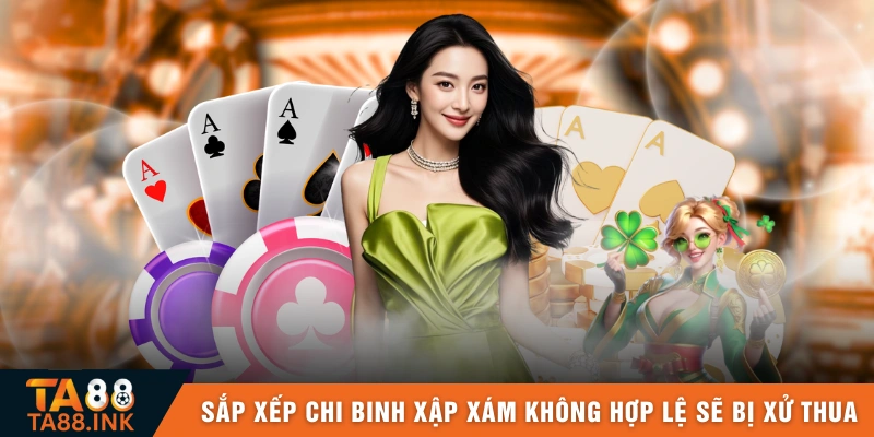 Sắp xếp chi binh xập xám không hợp lệ sẽ khiến bị xử thua