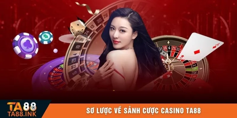 Sơ lược về sảnh cược Casino TA88