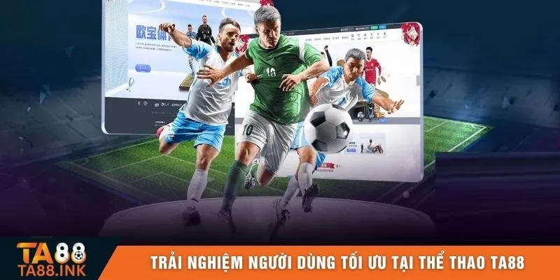 Trải nghiệm người dùng tối ưu tại thể thao TA88