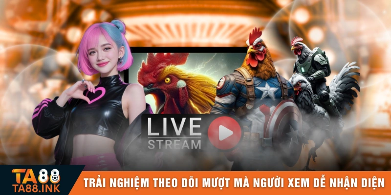 Trải nghiệm theo dõi mượt mà giúp người xem dễ nhận diện